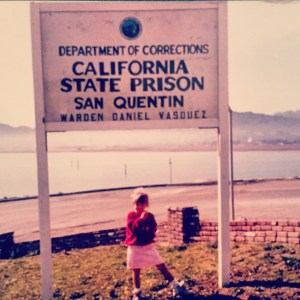 Me posing in front of San Quentin State Prison. I was a proud daughter!
